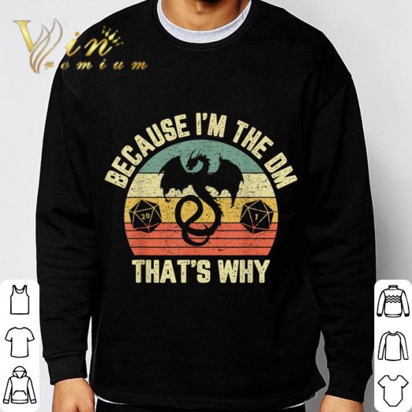 Because I'm The Dm Retro Dungeon Rpg Dice Dragon shirt