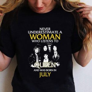 Awesome Never Underestimate Woman Who Listens To Queen Born In July shirt 1