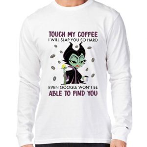 Awesome Disney Maleficent Touch My Coffee I Will Slap You So Hard Even Google shirt 2