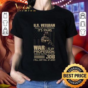 Hot U.S. veteran Peace Is Not My Profession It's Yours War Is My Profession shirt 1