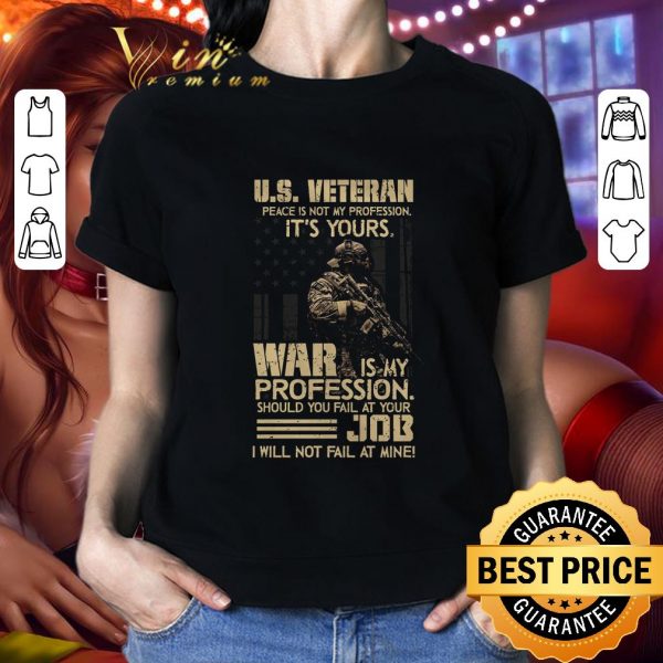 Hot U.S. veteran Peace Is Not My Profession It's Yours War Is My Profession shirt