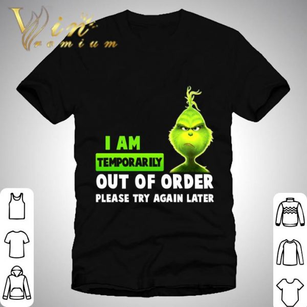 Christmas Grinch I Am Temporarily Out Of Order Please Try Again Later shirt