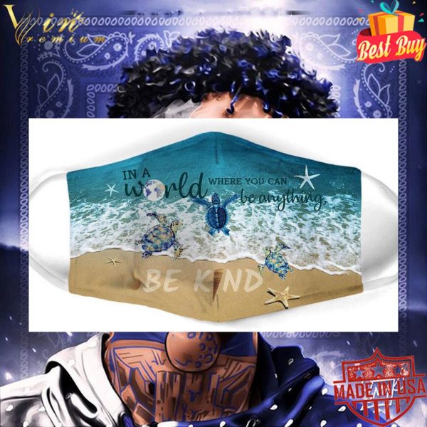 Sea turtle in a world where you can be anything be kind face mask