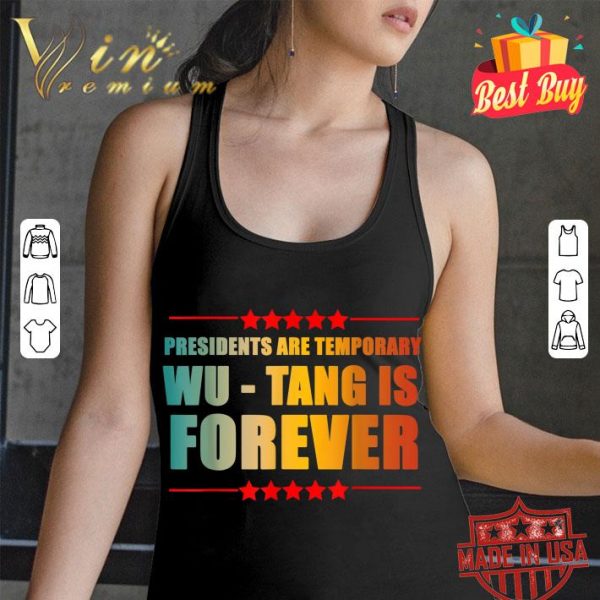 Best Presidents Are Temporary Wu-Tang is forever shirt