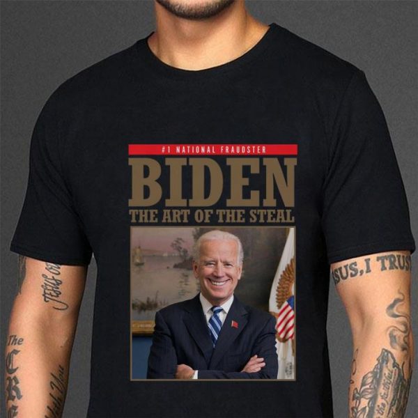 National Fraudster Biden The Art Of The Steal Anti Joe Biden shirt
