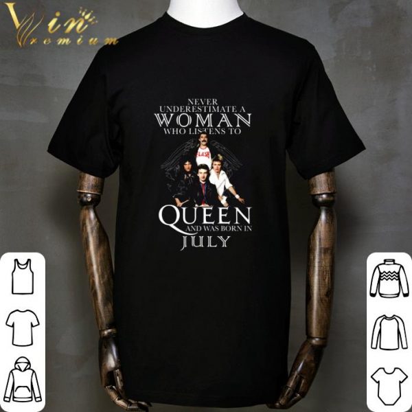 Never Underestimate A Woman Who Listens To Queen And Was Born In July shirt