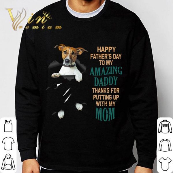 Jack Russell Happy Father's Day To My Amazing Daddy Thanks Mom shirt