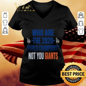 Awesome Los Angeles Dodgers Who Are The 2020 World Champions Not You Giants shirt 2