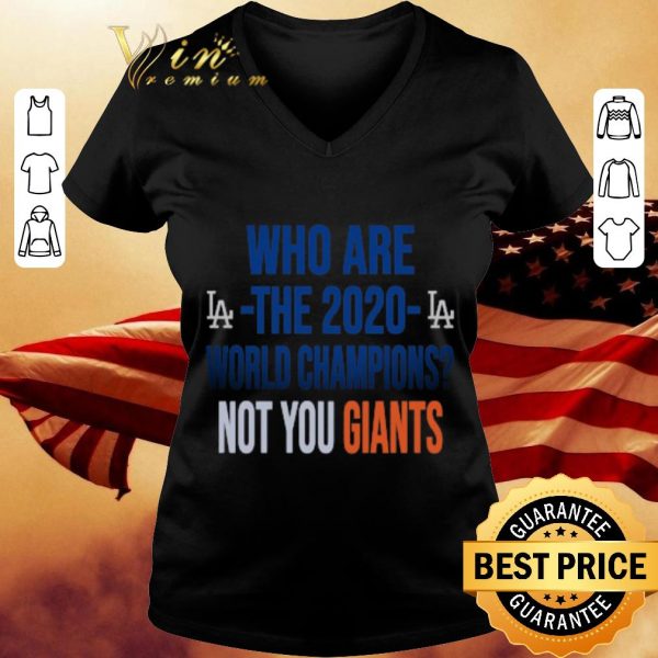 Awesome Los Angeles Dodgers Who Are The 2020 World Champions Not You Giants shirt