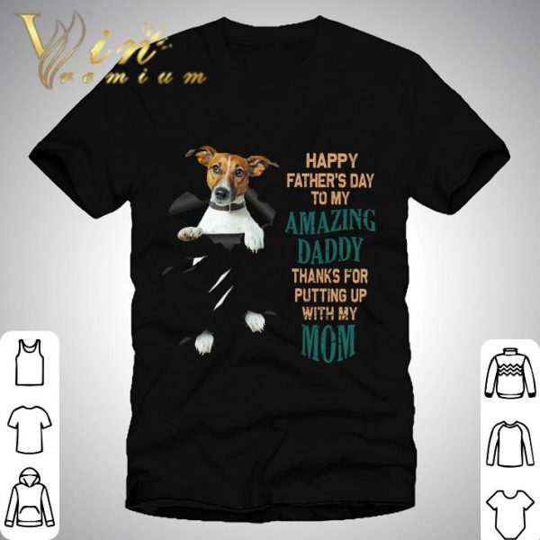 Jack Russell Happy Father's Day To My Amazing Daddy Thanks Mom shirt