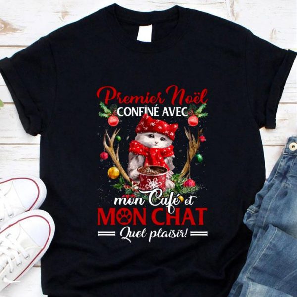 Awesome Premier Noel Confine Avec Mon Cafe Et Mon Chat Quel Plaisir shirt