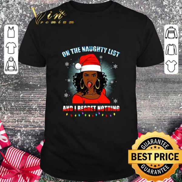 Awesome Christmas Black Girl On The Naughty List And I Regret Nothing shirt