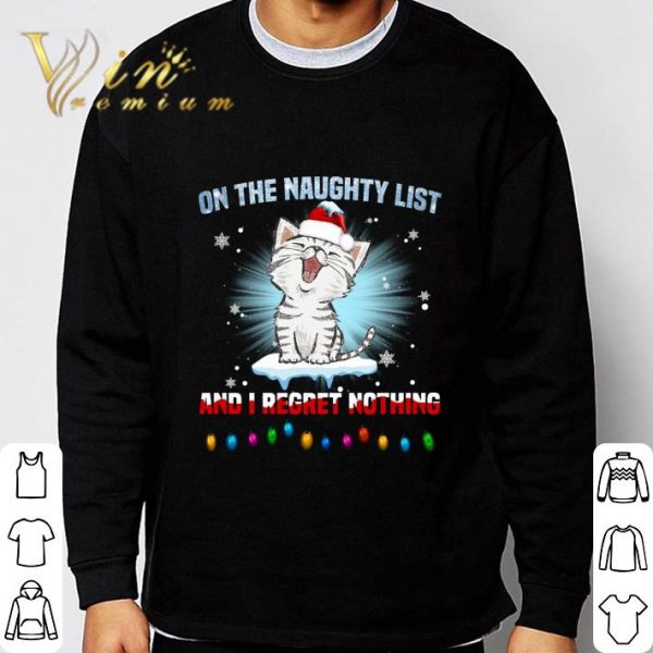 Kitten cat on the naughty list and i regret nothing Christmas shirt