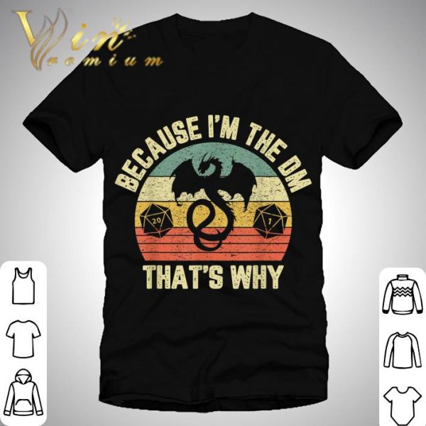 Because I'm The Dm Retro Dungeon Rpg Dice Dragon shirt