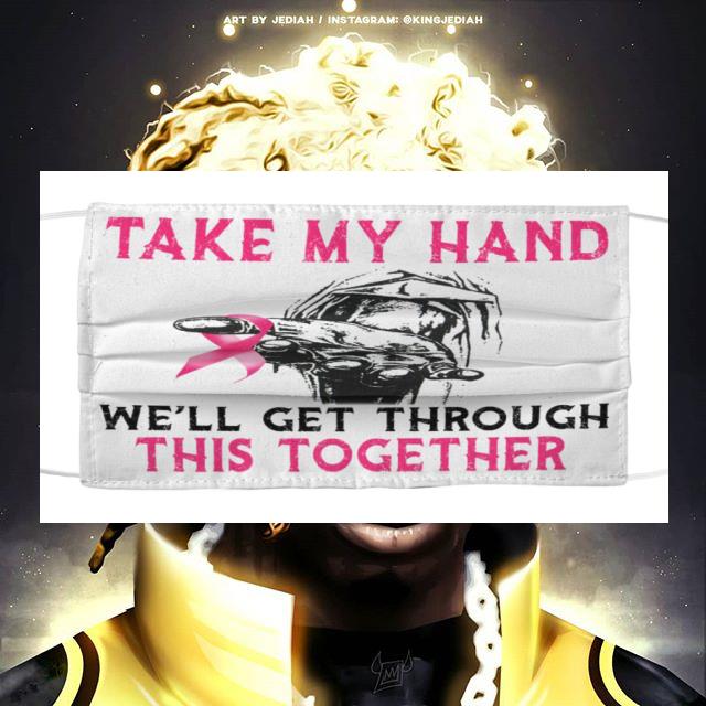 715cfc99 breast cancer awareness take my hand we ll get through this together face mask 4 - Breast Cancer Awareness take my hand we'll get through this together face mask