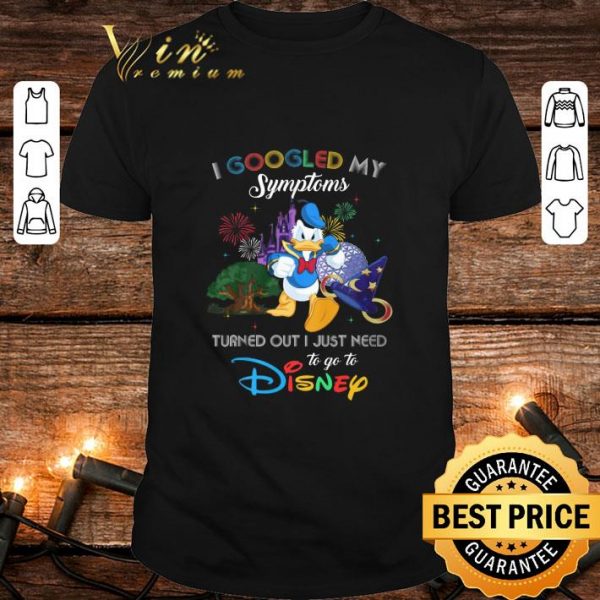 Awesome Disney Donald Duck I Googled My Symptoms Turned Out I Just Need shirt