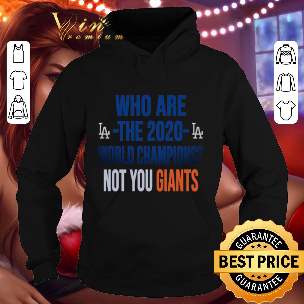 7c6e45a8 awesome los angeles dodgers who are the 2020 world champions not you giants shirt 4 - Awesome Los Angeles Dodgers Who Are The 2020 World Champions Not You Giants shirt
