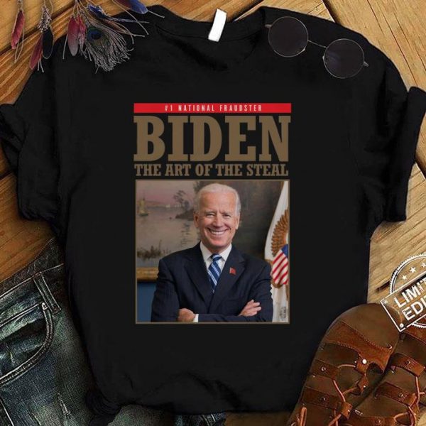 National Fraudster Biden The Art Of The Steal Anti Joe Biden shirt