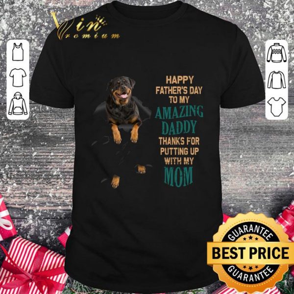 Hot Rottweiler Happy Father's Day To My Amazing Daddy Thanks Mom shirt