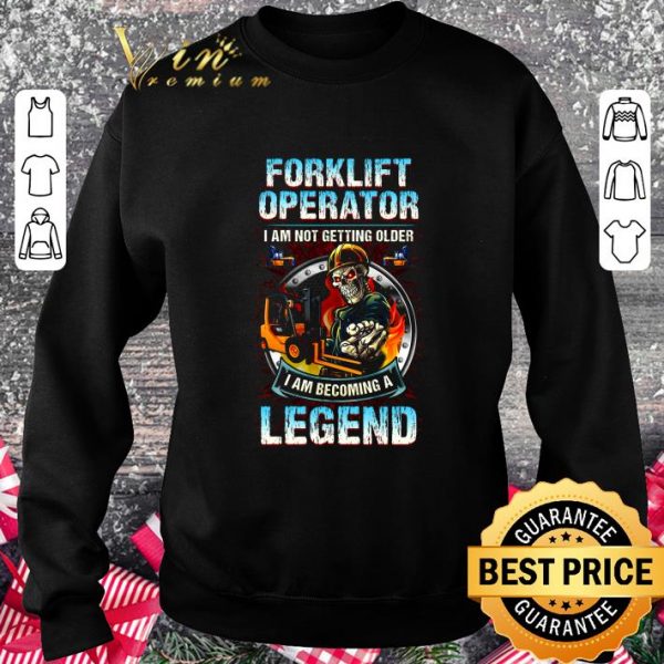 Awesome Skull forklift operator i am not getting older i am becoming a legend shirt