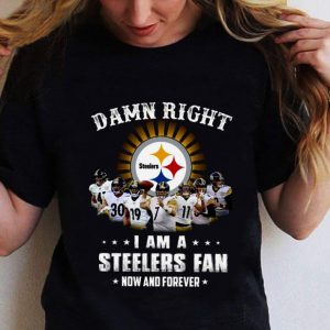 Official Damn Right I Am A Pittsburgh Steelers Players NFL Fan Now And Forever shirt 1