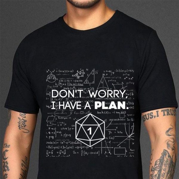 Funny Don't Worry I Have A Plan shirt