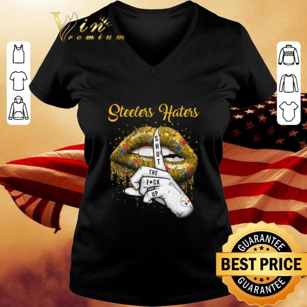 Hot Pittsburgh Steelers Haters Shut The Fuck Up shirt