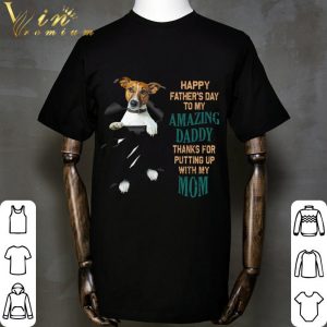 Jack Russell Happy Father's Day To My Amazing Daddy Thanks Mom shirt 1
