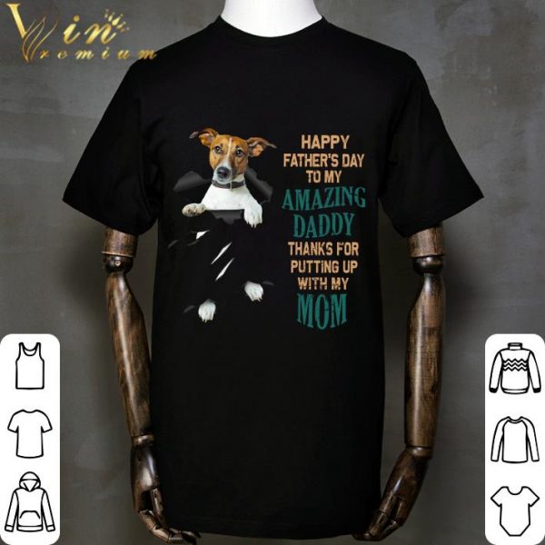 Jack Russell Happy Father's Day To My Amazing Daddy Thanks Mom shirt