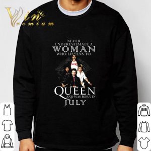 Never Underestimate A Woman Who Listens To Queen And Was Born In July shirt 2