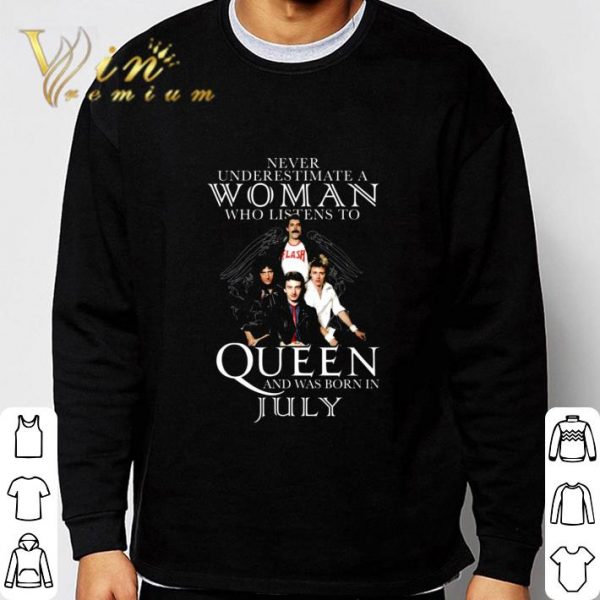 Never Underestimate A Woman Who Listens To Queen And Was Born In July shirt