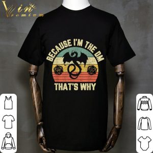Because I'm The Dm Retro Dungeon Rpg Dice Dragon shirt 1
