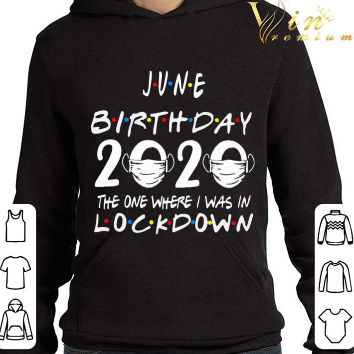 Friends June Birthday 2020 Where I Was In Lockdown shirt bcac18c8 friends june birthday 2020 where i was in lockdown shirt 4 - Friends June Birthday 2020 Where I Was In Lockdown shirt