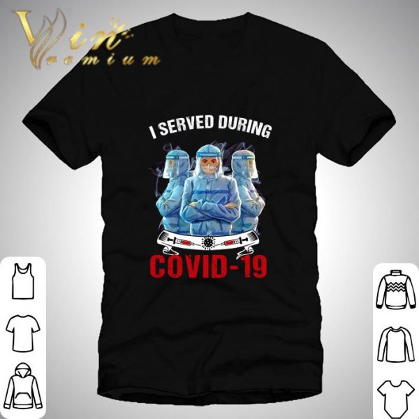 I Served During Covid-19 shirt