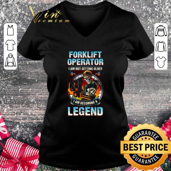 Awesome Skull forklift operator i am not getting older i am becoming a legend shirt