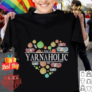 Awesome Crochet I Am A Yarnaholic shirt