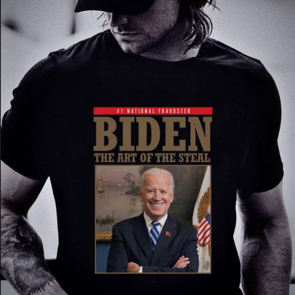 National Fraudster Biden The Art Of The Steal Anti Joe Biden shirt