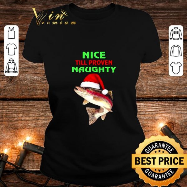 Original Fish Nice Till Proven Naughty Pullover Christmas shirt