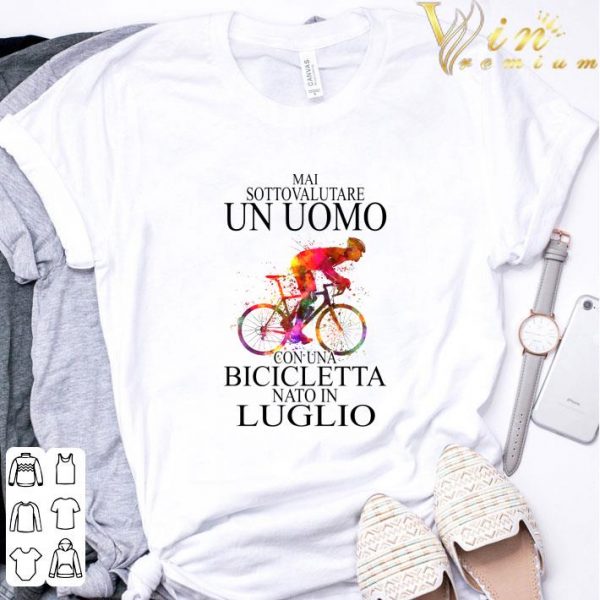 Mai Sottovalutare Un Uomo Con Una Bicicletta Nato In Luglio shirt