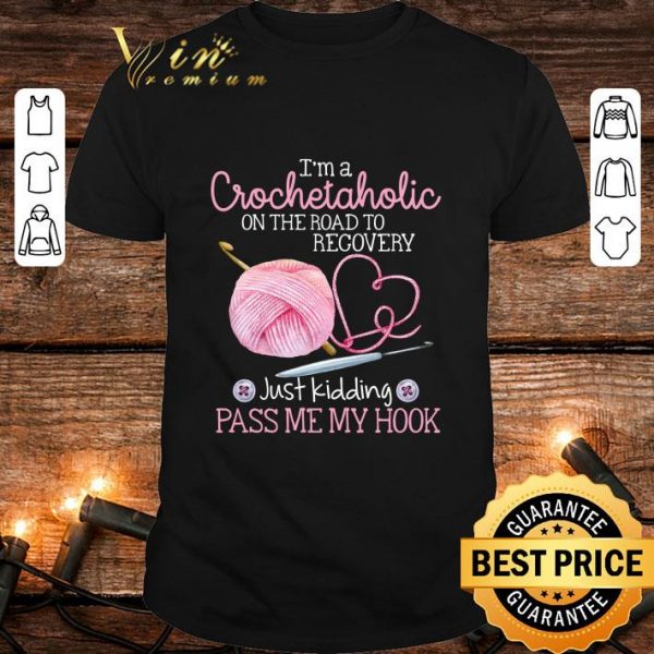 Awesome I'm a crochetaholic on the road to recovery shirt