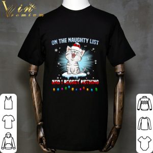 Kitten cat on the naughty list and i regret nothing Christmas shirt 1