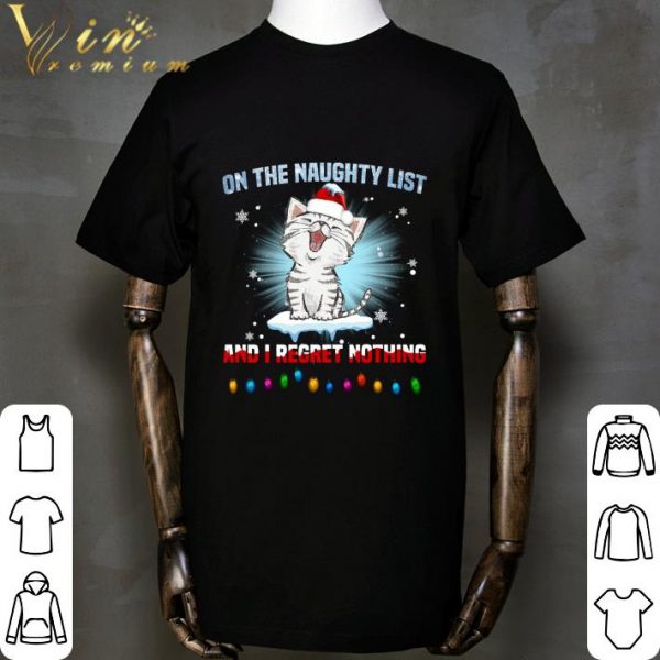 Kitten cat on the naughty list and i regret nothing Christmas shirt