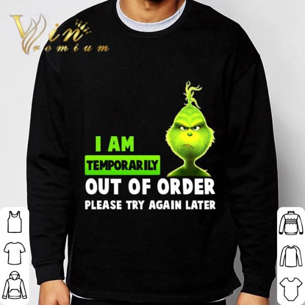 Christmas Grinch I Am Temporarily Out Of Order Please Try Again Later shirt