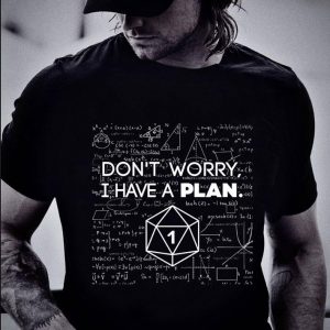 Funny Don't Worry I Have A Plan shirt 1