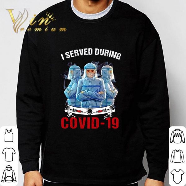 I Served During Covid-19 shirt