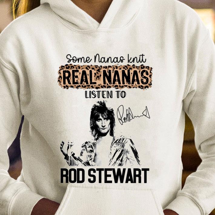 Some Nanas Knit Real Nanas Listen To Rod Stewart Signature shirt 02156d30 some nanas knit real nanas listen to rod stewart signature shirt 4 - Some Nanas Knit Real Nanas Listen To Rod Stewart Signature shirt