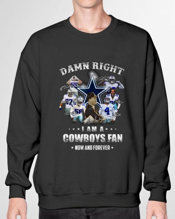 Original Damn Right I Am A Dallas Cowboys NFL Fan Now And Forever Signatures shirt