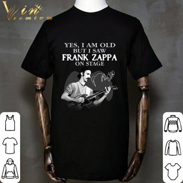 Yes I Am Old But I Saw Frank Zappa Play Guitar On Stage Signature shirt