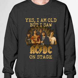 Premium ACDC band Yes I am old but I saw ACDC on stage shirt 2