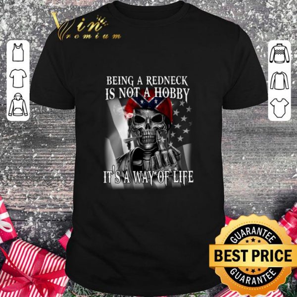Awesome Being A Redneck Is Not A Hobby It's A Way Of Life shirt